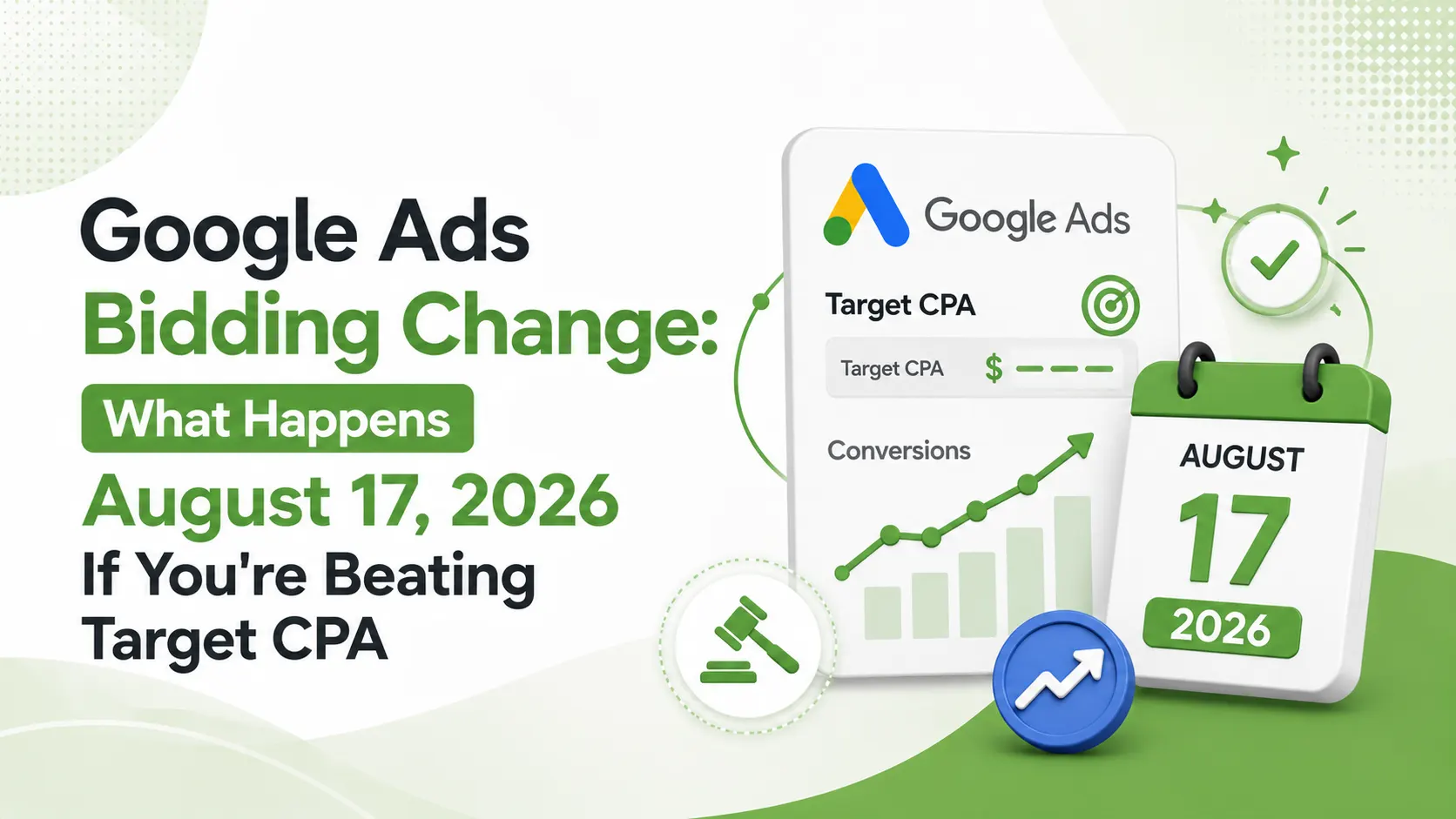 Google Ads Bidding Change: What Happens August 17, 2026 If You're Beating Target CPA